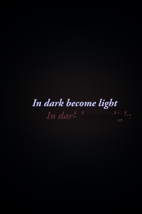 In Dark Become Light Poster